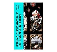 Jeremias: Eine dramatische Dichtung in neun Bildern: Prophetisches Drama über belagertes Jerusalem, Kriegsrausch und Hoffnung im Exil