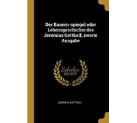 Jeremias Gotthe Der Bauern-spiegel oder Lebensgeschichte des Jeremia (Tascabile)