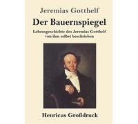 Jeremias Gotthelf Der Bauernspiegel (Großdruck) (Tascabile)