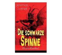 Jeremias Gotthelf Die schwarze Spinne (Horror-Klassiker) (Tascabile)
