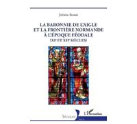 Jérémie Benoit La baronnie de L'Aigle et la frontière normande à l'é (Tascabile)