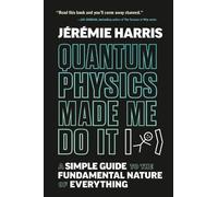 Jeremie Harris Quantum Physics Made Me Do It (Copertina rigida)
