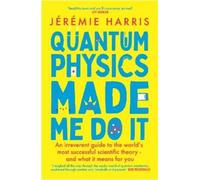 Jérémie Harris Quantum Physics Made Me Do It (Tascabile)