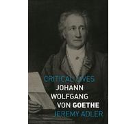 Jeremy Adler Johann Wolfgang von Goethe (Tascabile) Critical Lives