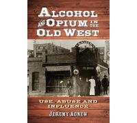 Jeremy Agnew Alcohol and Opium in the Old West (Tascabile)