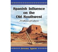 Jeremy Agnew Spanish Influence on the Old Southwest (Tascabile)