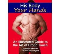 Jeremy Alexander Charles Beauregard His Body, Your Hands (Tascabile)