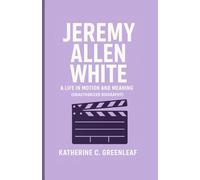 Jeremy Allen White: A Life in Motion and Meaning (Unauthorized Biography)