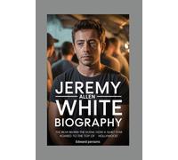 JEREMY ALLEN WHITE-BIOGRAPHY: THE BEAR BEHIND THE SCENE-HOW A QUIET STAR ROARED TO THE TOP OF HOLLYWOOD