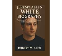 JEREMY ALLEN WHITE BIOGRAPHY: The Journey of a Versatile Performer in Drama and Cinema