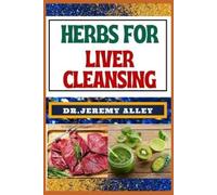 Jeremy Alley Herbs for Liver Cleansing (Tascabile)