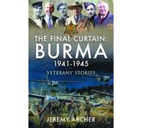 Jeremy Archer The Final Curtain: Burma 1941-1945 (Copertina rigida)
