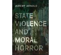 Jeremy Arnold State Violence and Moral Horror (Tascabile)