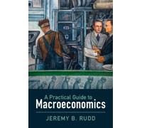 Jeremy B. Rudd A Practical Guide to Macroeconomics (Tascabile)
