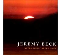 JEREMY BECK Never Final Never Gone (CD)