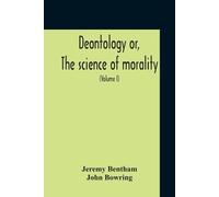 Jeremy Bentham Deontology Or, The Science Of Morality (Tascabile)