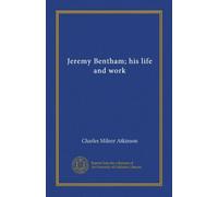Jeremy Bentham; his life and work