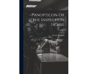 Jeremy Bentham Panopticon Or the Inspection House; Volume 2 (Tascabile)