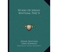 Jeremy Bentham Works Of Jeremy Bentham, Part 8 (Tascabile)
