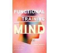 Jeremy Bhandari Functional Training for the Mind (Tascabile)
