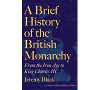 Jeremy Black A Brief History of the British Monarchy (Copertina rigida)