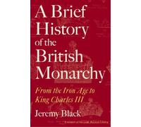 Jeremy Black A Brief History of the British Monarchy (Tascabile)