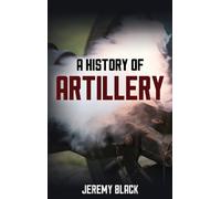 Jeremy Black A History of Artillery (Tascabile)