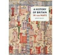 Jeremy Black A History of Britain in 100 Maps (Copertina rigida)
