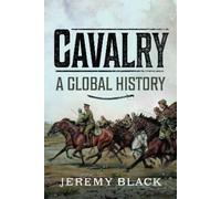 Jeremy Black Cavalry: A Global History (Copertina rigida)
