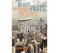 Jeremy Black Other Pasts, Different Presents, Alternative Futures (Tascabile)