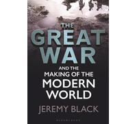 Jeremy Black The Great War and the Making of the Modern World (Tascabile)
