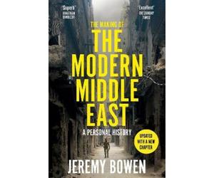 Jeremy Bowen The Making of the Modern Middle East (Tascabile)