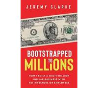 Jeremy Clarke Bootstrapped to Millions (Tascabile)
