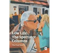 Jeremy Clarke Low Life: The Spectator Columns (Copertina rigida)