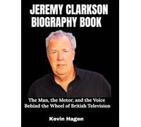 Jeremy Clarkson Biography Book: The Man, the Motor, and the Voice Behind the Wheel of British Television