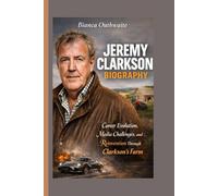 JEREMY CLARKSON BIOGRAPHY: Career Evolution, Media Challenges and Reinvention Through Clarkson’s Farm