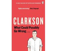 Jeremy Clarkson What Could Possibly Go Wrong. . . (Tascabile)