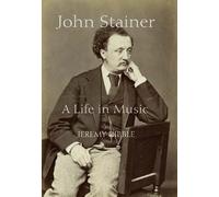 Jeremy Dibble John Stainer (Copertina rigida) Music in Britain, 1600-1900