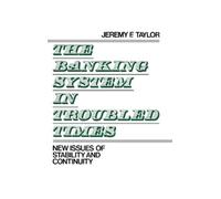 Jeremy F. Taylor The Banking System in Troubled Times (Copertina rigida)