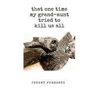 Jeremy Fernando that one time my grand-aunt tried to kill us all & s (Tascabile)
