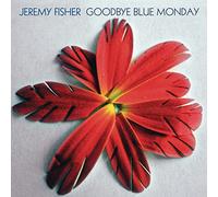 Jeremy Fisher - Goodbye Blue Monday