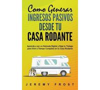 Jeremy Frost Como Generar Ingresos Pasivos desde tu Casa Rodante (Tascabile)