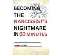 Jeremy Gaines Becoming The Narcissist's Nightmare in Sixty Minutes (Tascabile)
