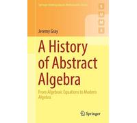 A History of Abstract Algebra: From Algebraic Equations to Modern Algebra