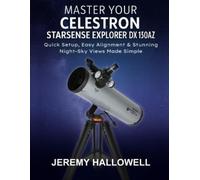 Jeremy Hallowell Master Your Celestron StarSense Explorer DX 130AZ (Tascabile)