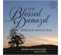 Jeremy Huw Williams; Paula Fan; Theodore Buchholz - The Blessed Damozel - Songs of Arnold Bax