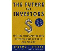 The Future for Investors: Why the Tried and the True Triumph Over the Bold and the New