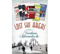 Jeremy K. Davis Lost Ski Areas of the Northern Adirondacks (Tascabile) Lost