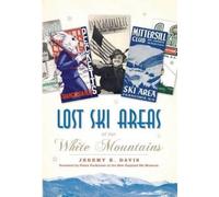 Jeremy K. Davis Lost Ski Areas of the White Mountains (Tascabile)