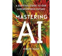 Jeremy Kahn Mastering AI: A Survival Guide to Our Superpowered Futur (Tascabile)